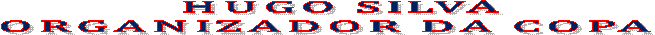 HUGO SILVA
ORGANIZADOR DA COPA  