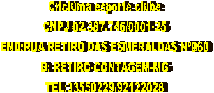 Cricima esporte clube
CNPJ 02.387.746/0001-25
END:RUA RETIRO DAS ESMERALDAS N960
B: RETIRO-CONTAGEM-MG
TEL:33550229/92122028

